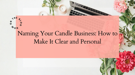 Naming Your Candle Business: How to Make It Clear and Personal