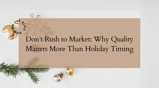 Don’t Rush to Market: Why Quality Matters More Than Holiday Timing